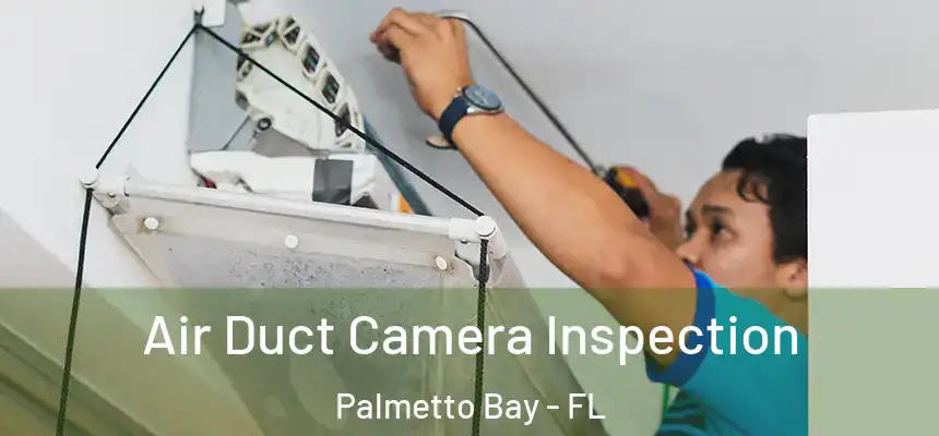  Air Duct Camera Inspection Palmetto Bay - FL