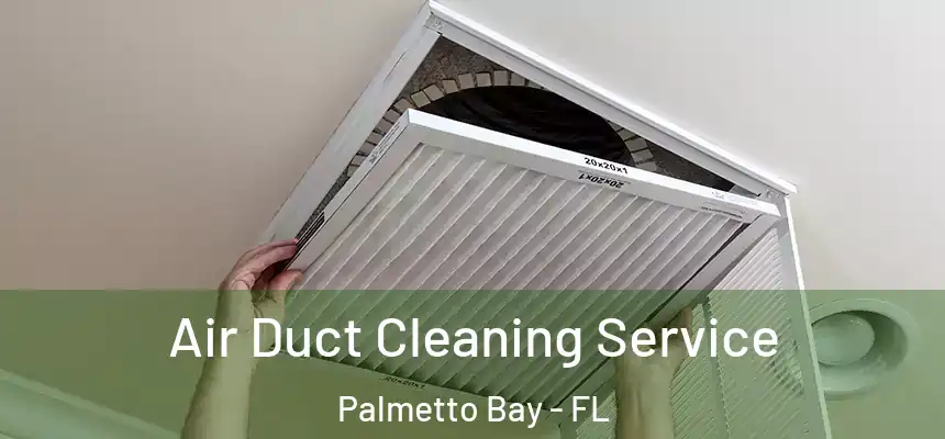  Air Duct Cleaning Service Palmetto Bay - FL
