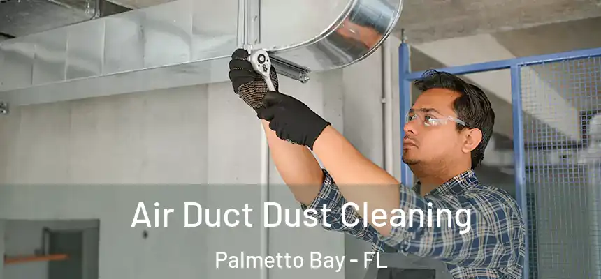  Air Duct Dust Cleaning Palmetto Bay - FL