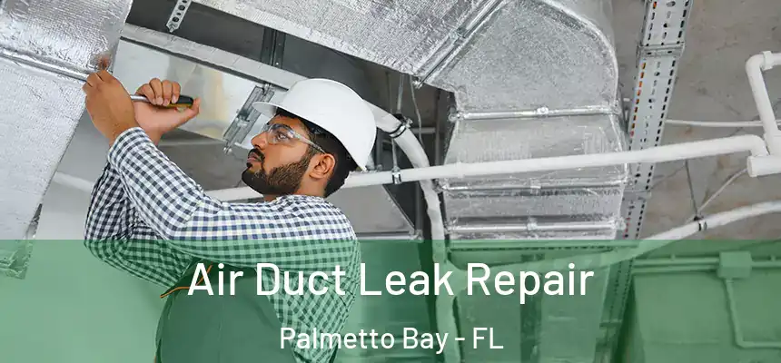  Air Duct Leak Repair Palmetto Bay - FL