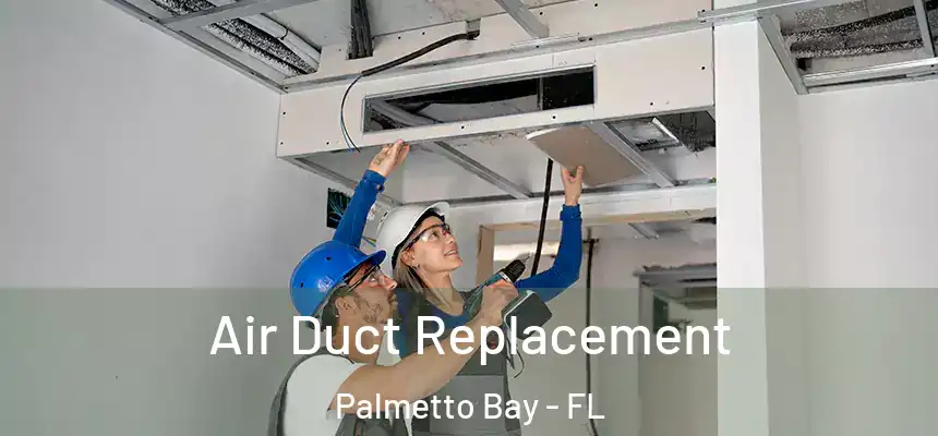 Air Duct Replacement Palmetto Bay - FL