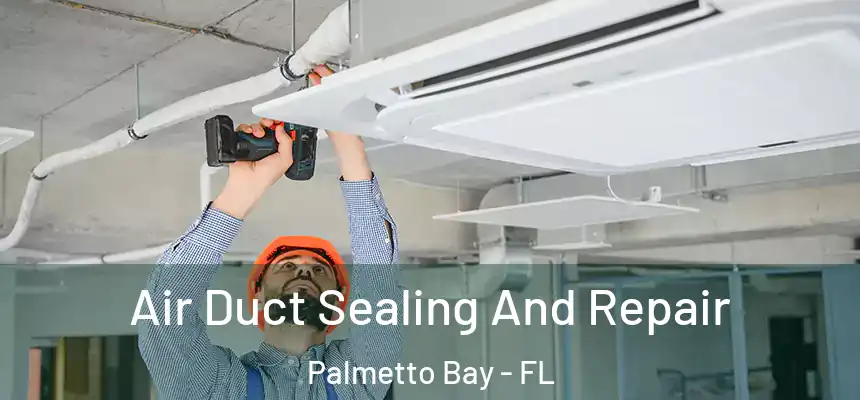 Air Duct Sealing And Repair Palmetto Bay - FL