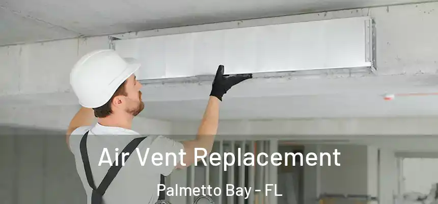  Air Vent Replacement Palmetto Bay - FL