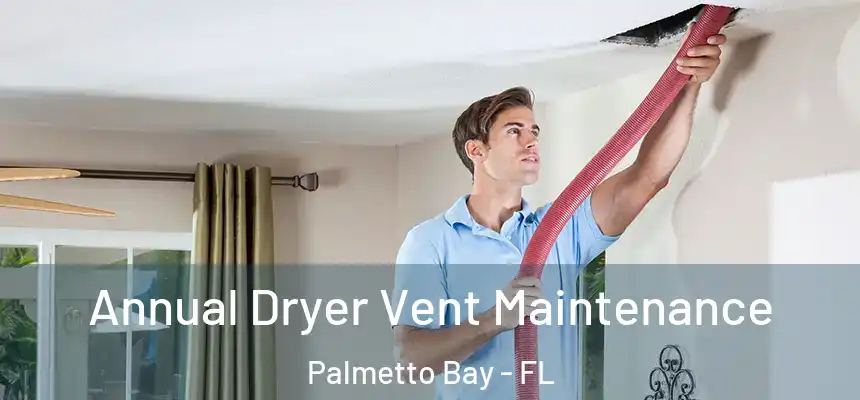  Annual Dryer Vent Maintenance Palmetto Bay - FL