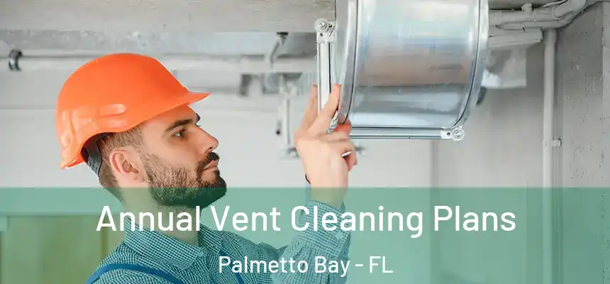  Annual Vent Cleaning Plans Palmetto Bay - FL