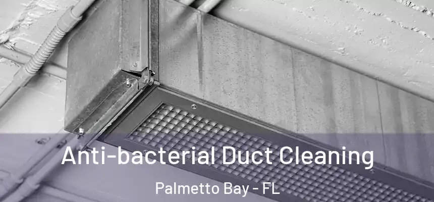  Anti-bacterial Duct Cleaning Palmetto Bay - FL