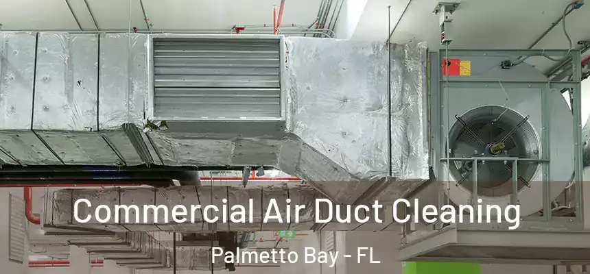  Commercial Air Duct Cleaning Palmetto Bay - FL