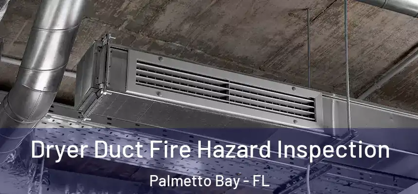  Dryer Duct Fire Hazard Inspection Palmetto Bay - FL