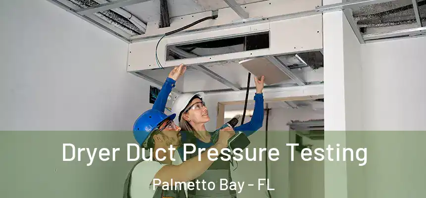  Dryer Duct Pressure Testing Palmetto Bay - FL