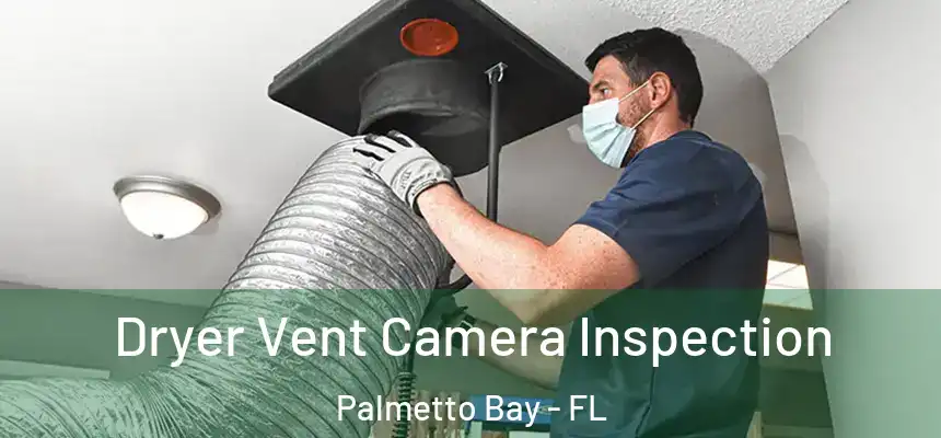 Dryer Vent Camera Inspection Palmetto Bay - FL