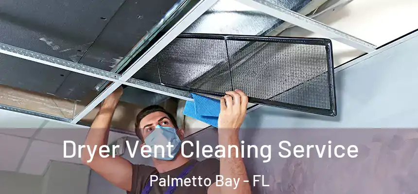  Dryer Vent Cleaning Service Palmetto Bay - FL
