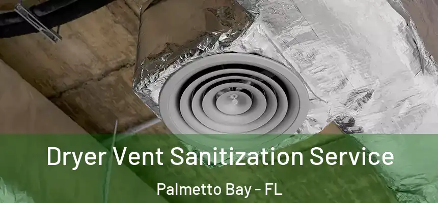  Dryer Vent Sanitization Service Palmetto Bay - FL