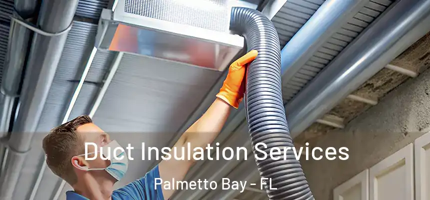 Duct Insulation Services Palmetto Bay - FL