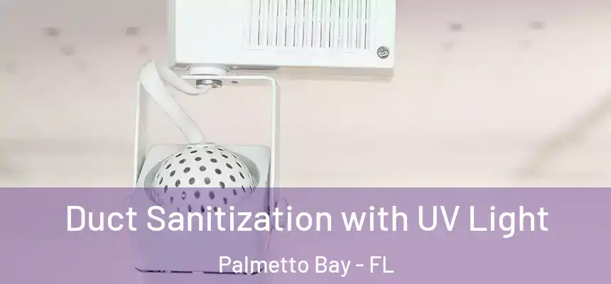  Duct Sanitization with UV Light Palmetto Bay - FL