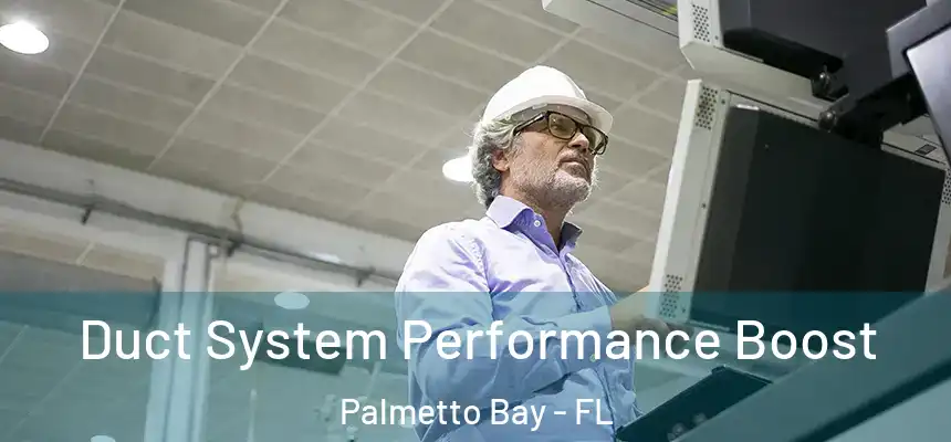  Duct System Performance Boost Palmetto Bay - FL