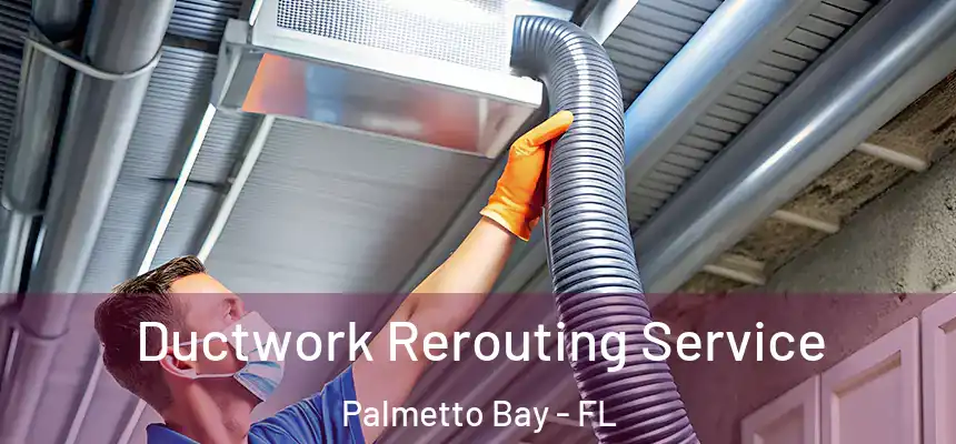  Ductwork Rerouting Service Palmetto Bay - FL