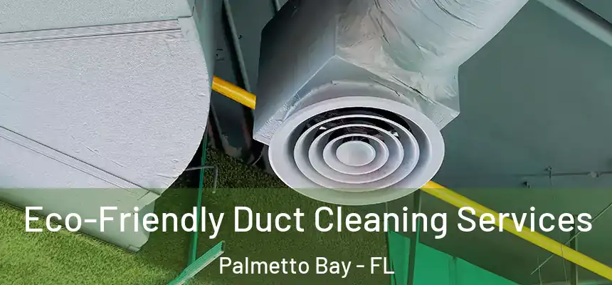  Eco-Friendly Duct Cleaning Services Palmetto Bay - FL