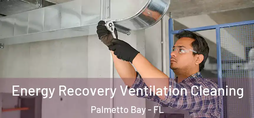  Energy Recovery Ventilation Cleaning Palmetto Bay - FL