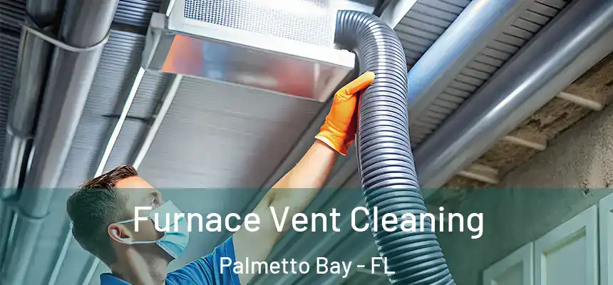  Furnace Vent Cleaning Palmetto Bay - FL
