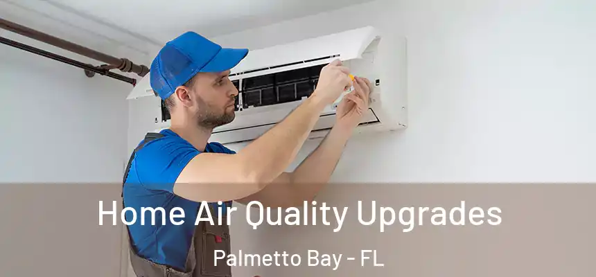 Home Air Quality Upgrades Palmetto Bay - FL
