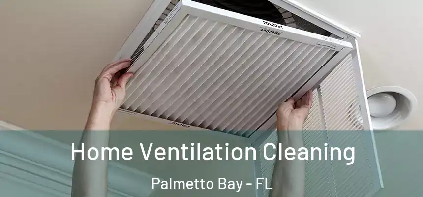  Home Ventilation Cleaning Palmetto Bay - FL