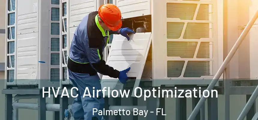  HVAC Airflow Optimization Palmetto Bay - FL