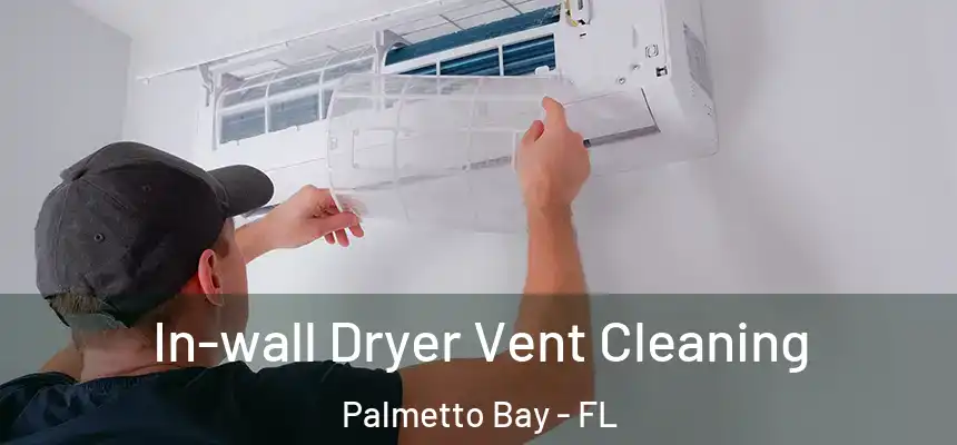  In-wall Dryer Vent Cleaning Palmetto Bay - FL