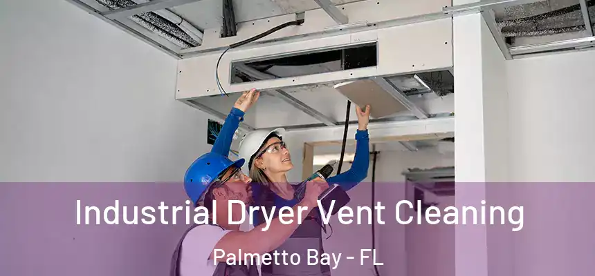  Industrial Dryer Vent Cleaning Palmetto Bay - FL