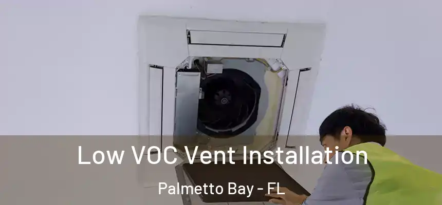  Low VOC Vent Installation Palmetto Bay - FL