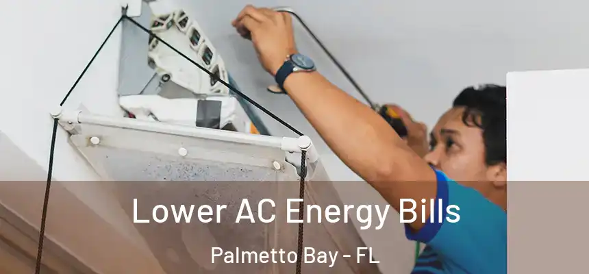  Lower AC Energy Bills Palmetto Bay - FL