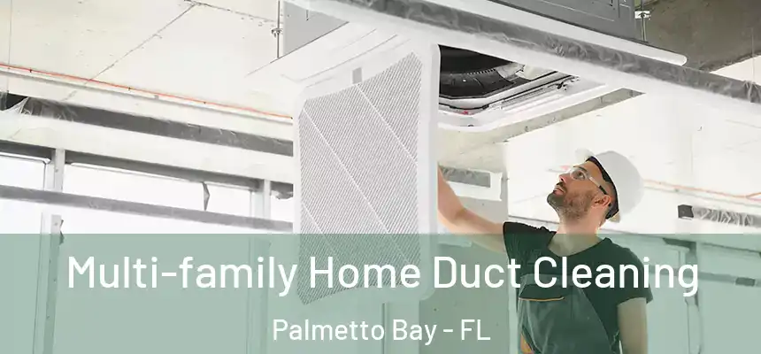  Multi-family Home Duct Cleaning Palmetto Bay - FL