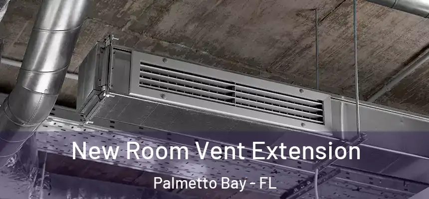 New Room Vent Extension Palmetto Bay - FL