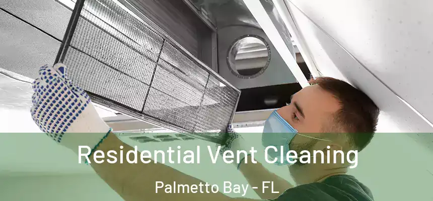  Residential Vent Cleaning Palmetto Bay - FL