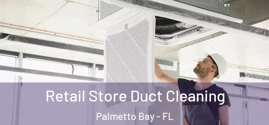  Retail Store Duct Cleaning Palmetto Bay - FL