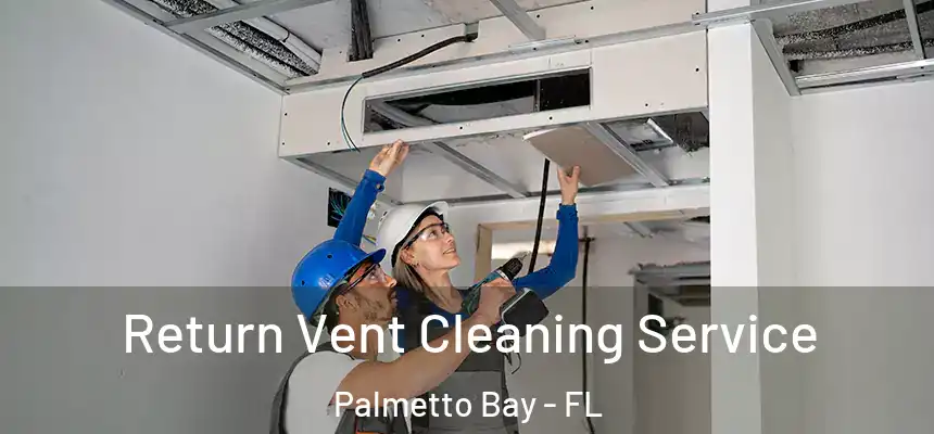  Return Vent Cleaning Service Palmetto Bay - FL