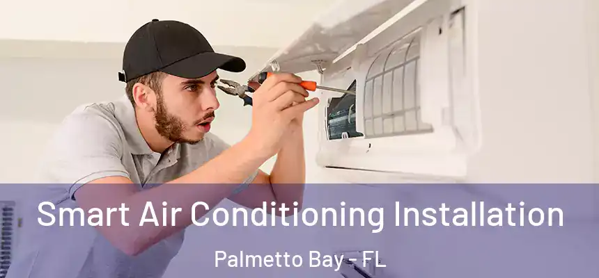  Smart Air Conditioning Installation Palmetto Bay - FL