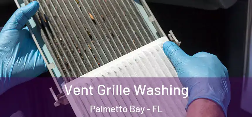  Vent Grille Washing Palmetto Bay - FL