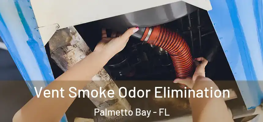  Vent Smoke Odor Elimination Palmetto Bay - FL