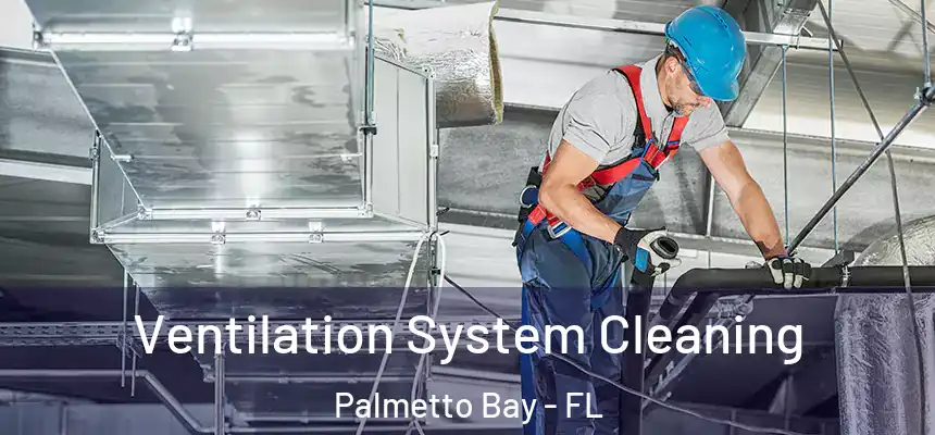  Ventilation System Cleaning Palmetto Bay - FL