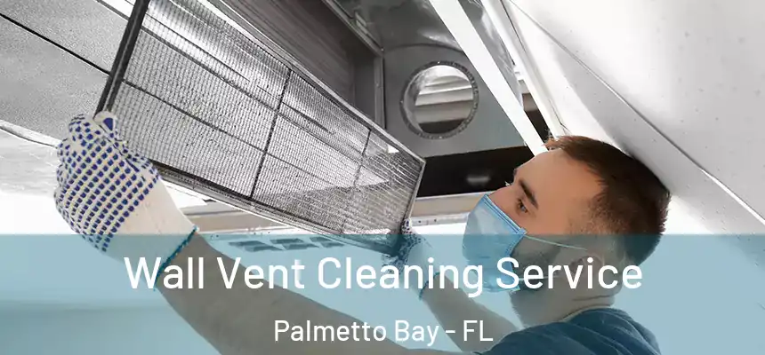  Wall Vent Cleaning Service Palmetto Bay - FL
