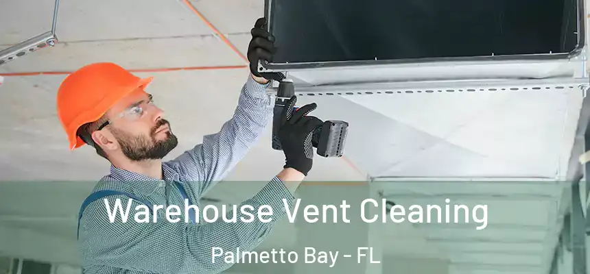  Warehouse Vent Cleaning Palmetto Bay - FL